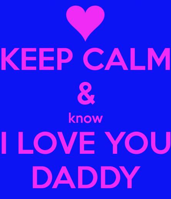 Keep Calm Know I Love You Daddy And Carry On Image