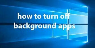 General Windows Tutorial Turn Off Background Apps