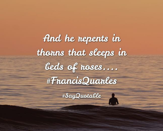 Quotes About And He Repents In Thorns That Sleeps Beds Of Roses