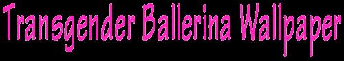 Transgender Ballerina Wallpaper