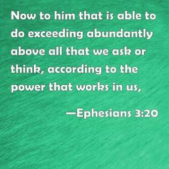 Ephesians Now To Him That Is Able Do Exceeding Abundantly