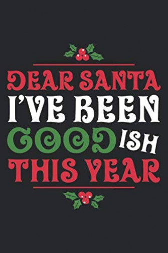 Santa Ive Been Goodish This Year Merry Christmas Day Notebook