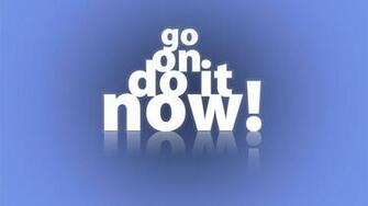 Go On Do It Now