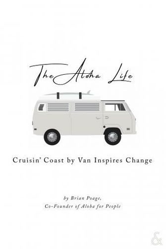 The Aloha Life Cruisin Coast By Van Inspires Change Brian