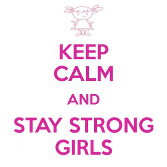 Keep Calm And Stay Strong Girls Carry On Image
