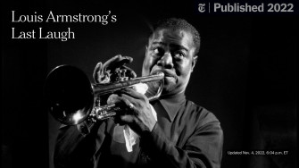 Louis Armstrong S Last Laugh The New York Times