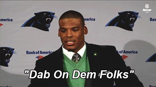This Gif Has Everything Cam Newton Dab Dabbing On Dem Folks