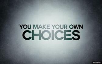 You Make Your Own Choices Inspirational Quotes Quotivee