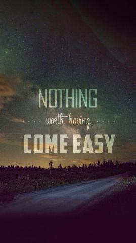Nothing Worth Having Comes Easy iPhone Wallpaper