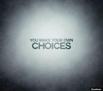 You Make Your Own Choices