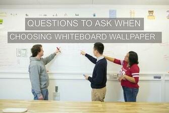 Questions To Ask When Choosing Whiteboard Wallpaper Smarter