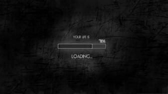 Your Life Is Loading Wallpaper Allwallpaper In Pc En