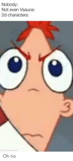 Nobody Not Even Vsauce 2d Characters Oh No Dank Meme On Me
