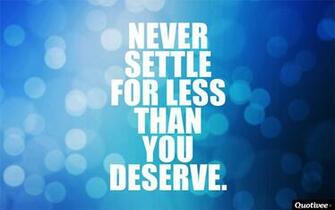 Never Settle For Less Than You Deserve Quotivee Motivation Wallpaper