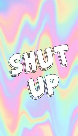 Shut Up Wallpaper