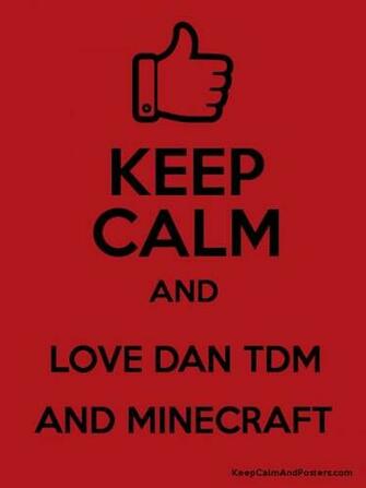 Keep Calm And Love Dan Tdm Minecraft Poster