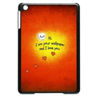 Hi I Am Your Wallpaper And Love You iPad Mini Case Designfuzz
