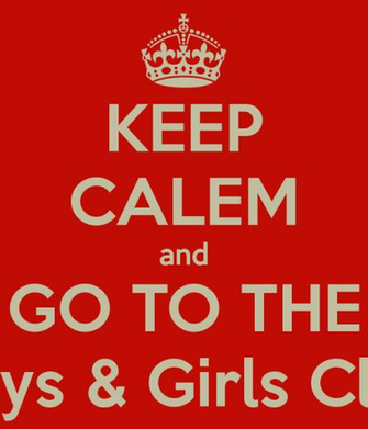 Keep Calem And Go To The Boys Girls Club Calm Carry On