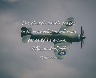 Quotes About The Church Which Ceases To Be Evangelistic Will Soon