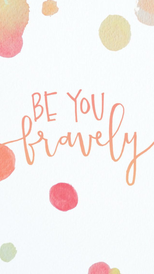 Be You Bravely iPhone Wallpaper Phone Background