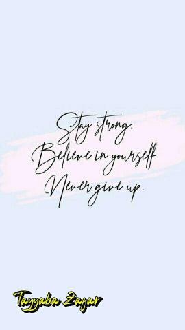 Stay Strong Believe In Yourself Never Give Up Short Quotes