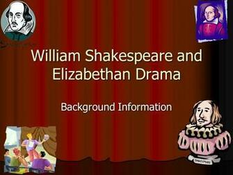 William Shakespeare And Elizabethan Drama Background Information