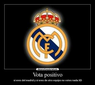 Vota Positivo Si Eres Del Madrid Y De Otro Equipo No Votes