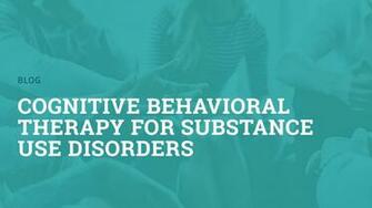 Cognitive Behavioral Therapy For Substance Use Disorders