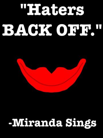 Haters Back Off Miranda Sings By Wondercat108