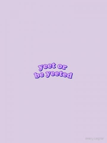 Yeet Or Be Yeeted iPhone Case Good Vibes Wallpaper Cute