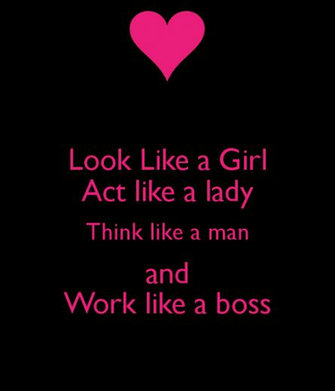 Look Like A Girl Act Lady Think Man And Work Boss