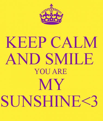 Keep Calm And Smile You Are My Sunshine