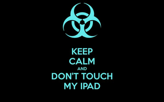 Keep Calm And Don T Touch My iPad Carry On Image