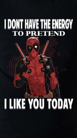 I Don T Have The Energy To Pretend Like You Today Dead Pool