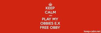 Keep Calm And Play My Obbies E X Obby Net