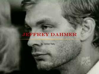 By Amber Kelly Jeffrey Dahmer Background Born In Milwaukee On
