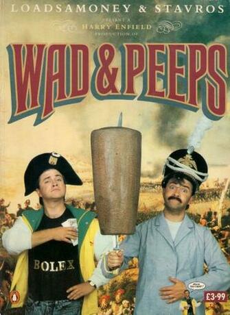 Wad Peeps Loadsamoney Stavros A Harry Enfield Production Oh