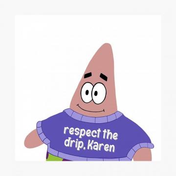 Respect The Drip Karen Patrick Star Poster By Alainakozyart