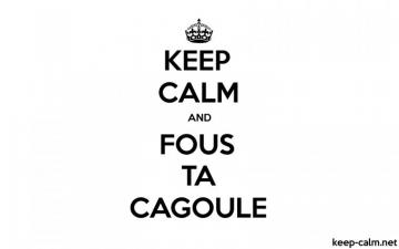 Keep Calm And Fous Ta Cagoule Net