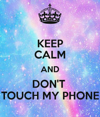 Keep Calm And Don T Touch My Phone Carry On Image