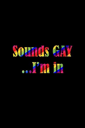 Sounds Gay I M In Funny Quotes Valentines Day Notebook Novelty
