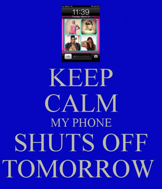 Keep Calm My Phone Shuts Off Tomorrow And Carry On Image