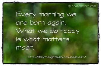 Every Morning We Are Born Again What