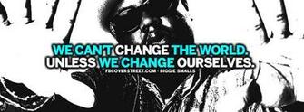 We Cant Change The World Biggie Smalls Quote