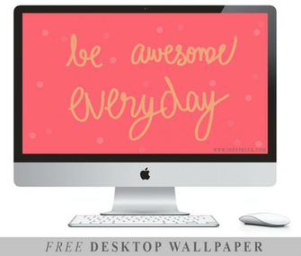 Desktop Wallpaper Be Awesome Everyday Inkstruck Studio
