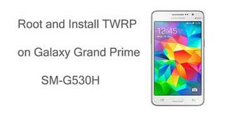 Root Galaxy Grand Prime Sm G530h And Install Twrp Recovery