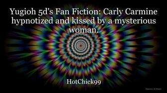 Yugioh 5d S Fan Fiction Carly Carmine Hypnotized And Kissed By A