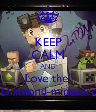 Keep Calm And Love The Diamond Minecart Carry On Image