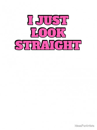 I Just Look Straight Funny Gay Slogans Phrases