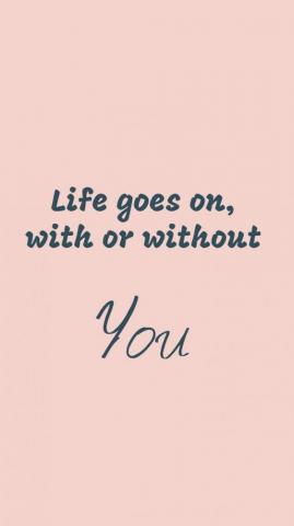 Life Goes On With Or Without You Inspirational Quotes Pictures
